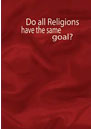 Do all Religions have same goal?