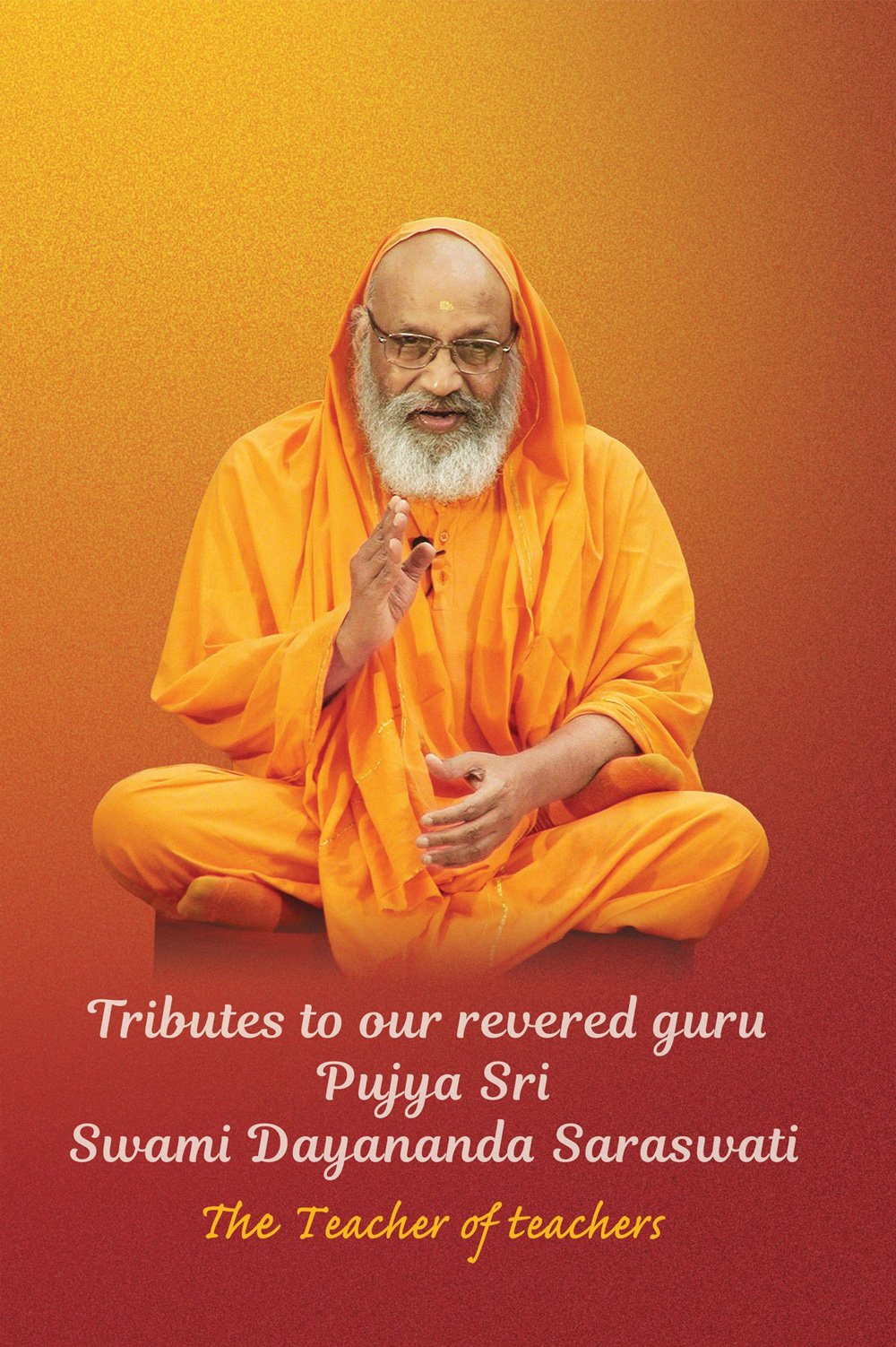 Tributes to Pujya Sri Swami Dayananda Saraswati